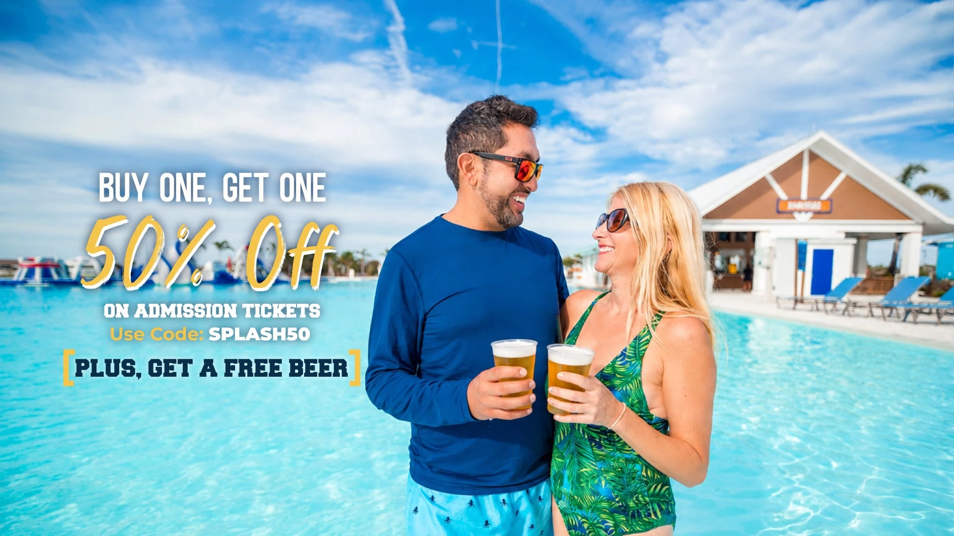 BUY ONE, GET ONE 50% OFF | ON ADMISSION TICKETS | USE CODE SPLASH50 | PLUS, GET A FREE BEER