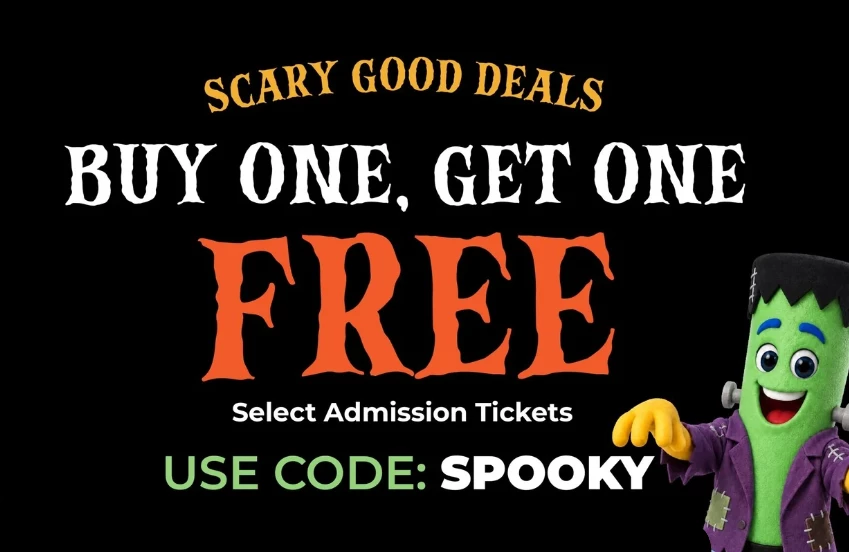 SCARY GOOD DEALS | BUY ONE, GET ONE FREE SELECT ADMISSION TICKETS | USE CODE SPOOKY